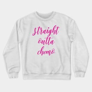 Straight Outta Chemo Crewneck Sweatshirt